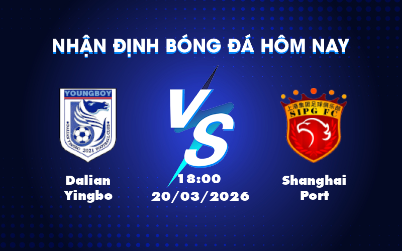 Dự đoán trận Dalian Yingbo vs Shanghai Port: Shanghai Port có ưu thế vượt trội Dự đoán trận Dalian Yingbo vs Shanghai Port: Shanghai Port có ưu thế vượt trội