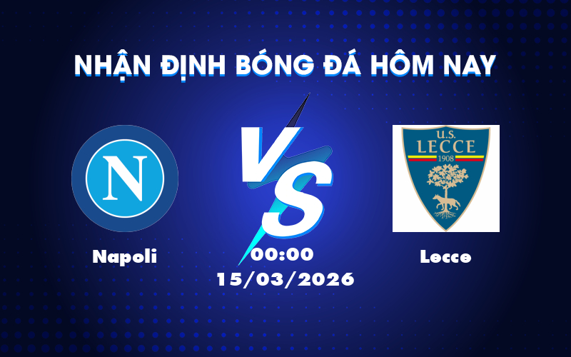 Dự đoán trận Napoli vs Lecce: Thử thách cho đội khách Dự đoán trận Napoli vs Lecce: Thử thách cho đội khách