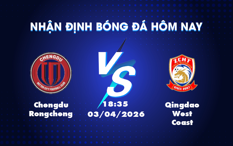 Phân tích trận Chengdu Rongcheng và Qingdao West Coast: Lợi thế từ sân nhà Phân tích trận Chengdu Rongcheng và Qingdao West Coast: Lợi thế từ sân nhà