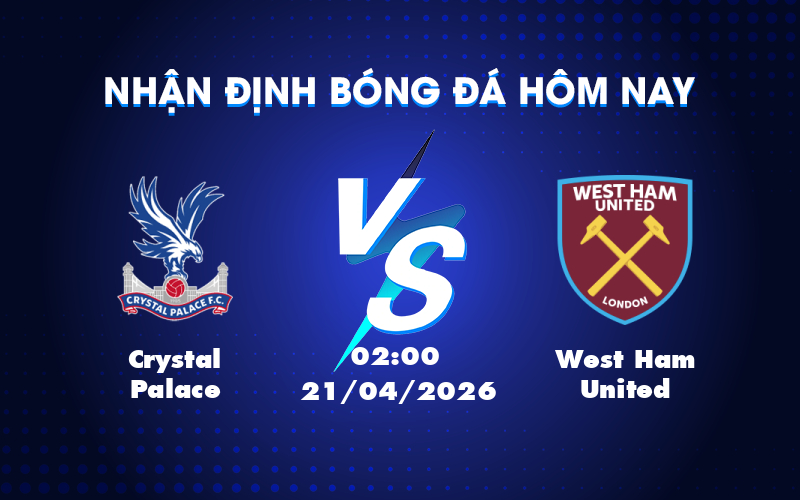 Nhận định kèo Crystal Palace vs West Ham United: Cuộc đọ sức ngang tài Nhận định kèo Crystal Palace vs West Ham United: Cuộc đọ sức ngang tài