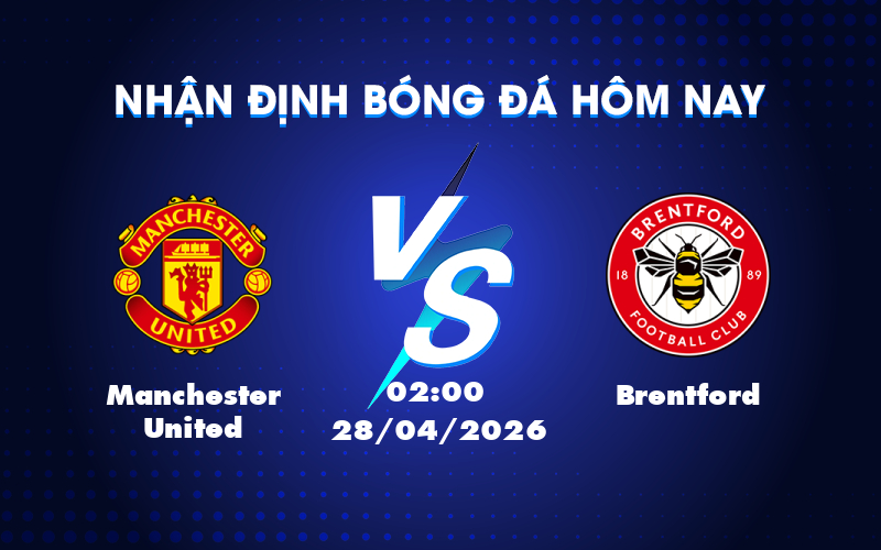Nhận định bóng đá Manchester United vs Brentford Cơ hội khẳng định sức mạnh Nhận định bóng đá Manchester United vs Brentford Cơ hội khẳng định sức mạnh