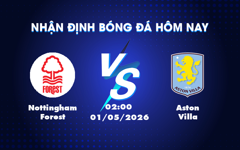 Nhận định soi kèo Nottingham Forest vs Aston Villa Cơ hội bất ngờ cho đội khách Nhận định soi kèo Nottingham Forest vs Aston Villa Cơ hội bất ngờ cho đội khách