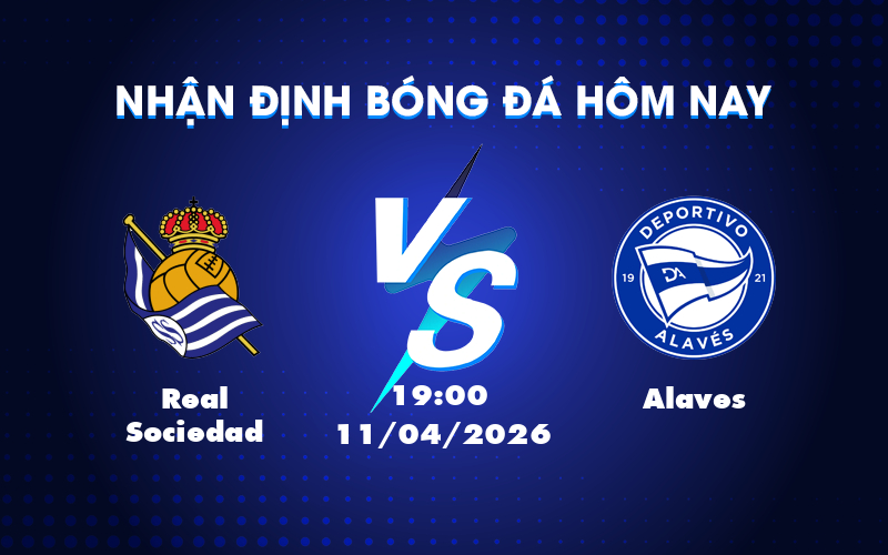 Dự đoán trận đấu Real Sociedad vs Alaves: Chủ nhà lấn lướt Dự đoán trận đấu Real Sociedad vs Alaves: Chủ nhà lấn lướt