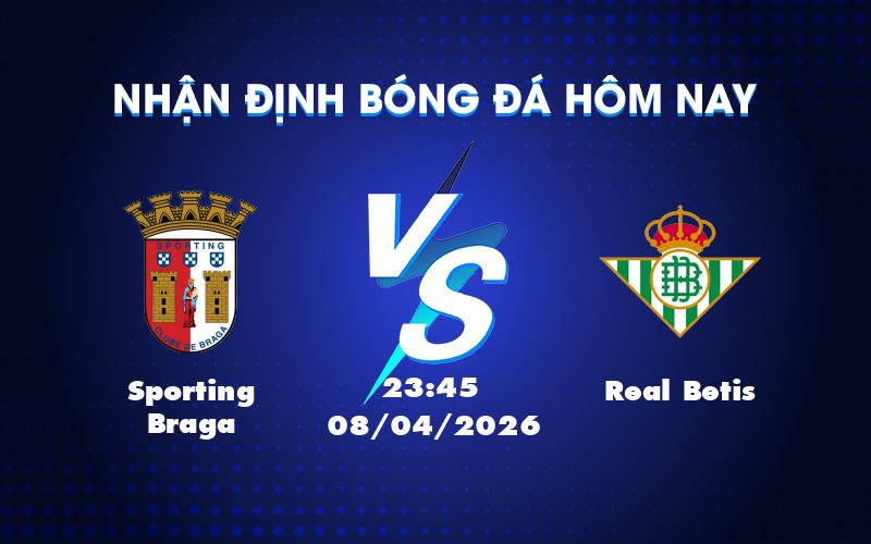 Cuộc đối đầu cân sức giữa Sporting Braga và Real Betis Cuộc đối đầu cân sức giữa Sporting Braga và Real Betis