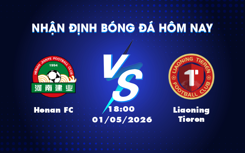 Nhận định soi kèo Henan FC vs Liaoning Tieren Trận cầu cân tài cân sức Nhận định soi kèo Henan FC vs Liaoning Tieren Trận cầu cân tài cân sức