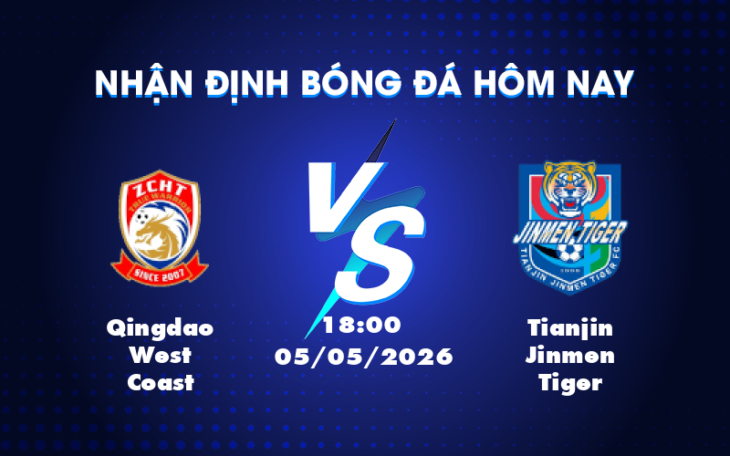 Nhận định bóng đá Qingdao West Coast vs Tianjin Jinmen Tiger Cơ hội chia điểm tại sân chơi VĐQG Trung Quốc Nhận định bóng đá Qingdao West Coast vs Tianjin Jinmen Tiger Cơ hội chia điểm tại sân chơi VĐQG Trung Quốc