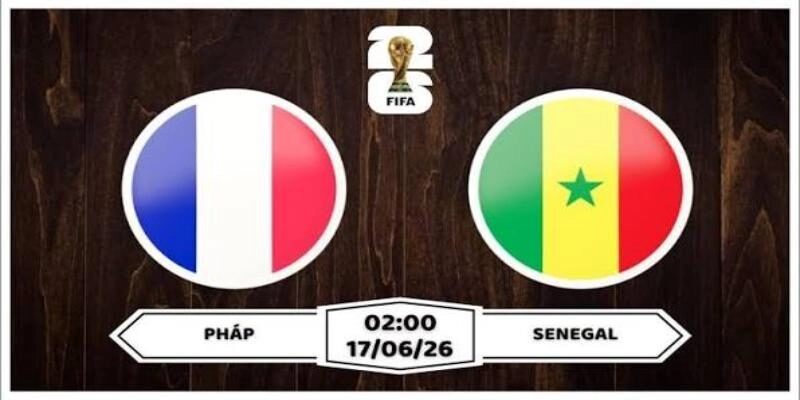 Dự đoán trận đấu Pháp vs Senegal 02:00 ngày 17/06 tại vòng bảng I World Cup 2026 Dự đoán trận đấu Pháp vs Senegal 02:00 ngày 17/06 tại vòng bảng I World Cup 2026