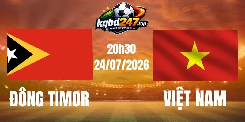 Dự đoán kết quả Đông Timor vs Việt Nam tại vòng bảng AFF Cup 20h30 ngày 24/07/2026