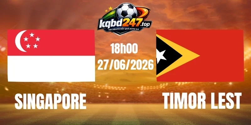 Dự đoán trận Singapore và Timor Leste – Vòng bảng AFF Cup 18h00 ngày 27/07/2026