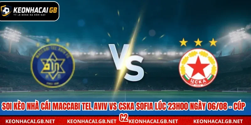 Dự đoán kèo Maccabi Tel Aviv vs CSKA Sofia lúc 23h00 ngày 06/08 – Cúp C2