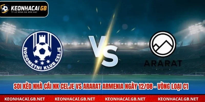 Dự đoán trận đấu NK Celje và Ararat Armenia lúc 01h15 ngày 12/08 – Vòng loại C1