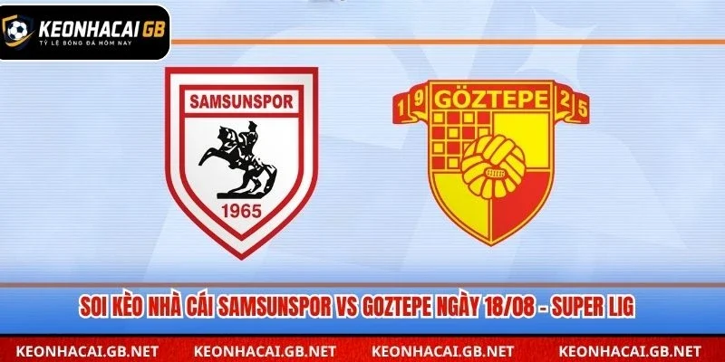 Dự đoán kết quả trận Samsunspor vs Goztepe lúc 01H30 ngày 18/08 – Super Lig
